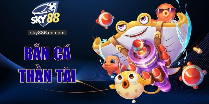 Bắn Cá Thần Tài