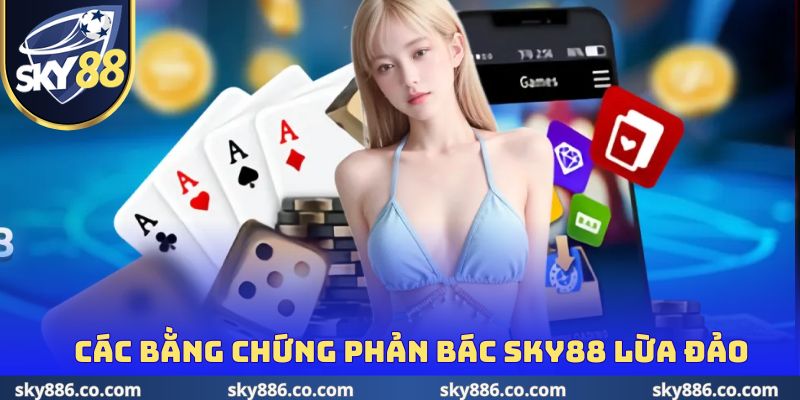 Các bằng chứng phản bác Sky88 lừa đảo