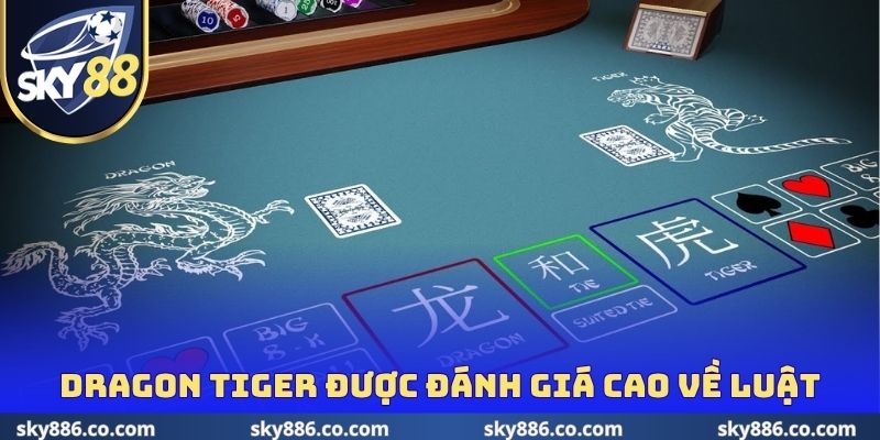 Dragon Tiger được đánh giá cao về luật