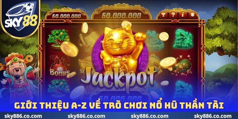 Giới thiệu A-Z về trò chơi nổ hũ Thần Tài