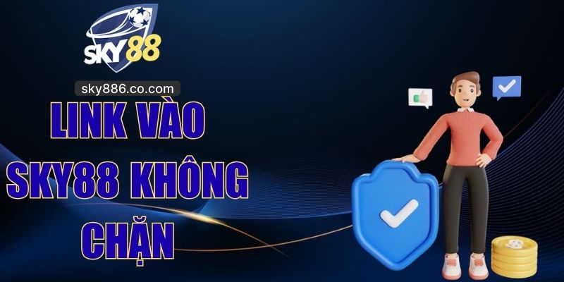 Link Vào Sky88 Không Chặn Mới Nhất 2026 Cho Hội Viên