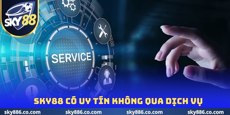 Sky88 có uy tín không qua chất lượng dịch vụ
