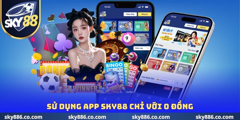 Sử dụng app SKY88 chỉ với 0 đồng