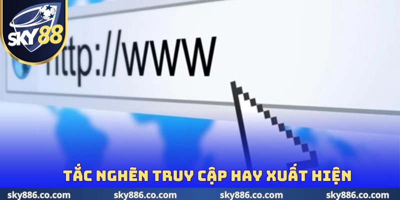 Tình trạng tắc nghẽn truy cập hay xuất hiện