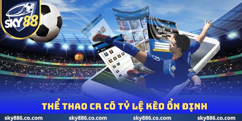 Thể thao CR có tỷ lệ kèo ổn định