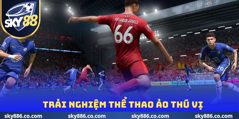 Trải nghiệm thể thao ảo thú vị