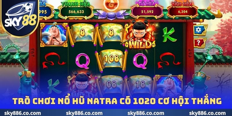 Trò chơi nổ hũ NATRA có 1020 cơ hội thắng